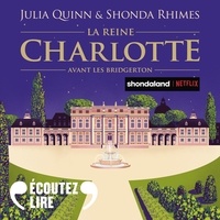 Téléchargez de nouveaux livres gratuitement en ligne La reine Charlotte  - Avant les Bridgerton par Julia Quinn, Shonda Rhimes, Anne Busnel, Emilie Terrao PDB
