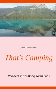 Julia Riesenweber - That`s Camping - Wandern in den Rocky Mountains.