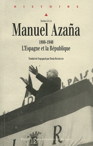 Julia Santos - Manuel Azana - 1880 1940. L'Espagne et la République.