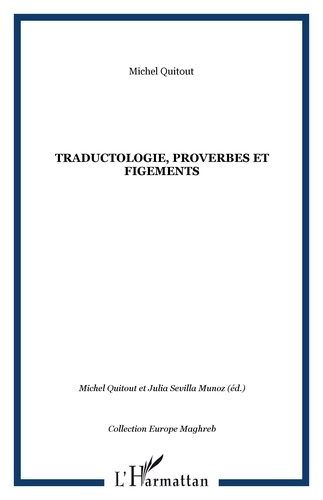 Julia Sevilla Muñoz et Michel Quitout - Traductologie, proverbes et figements.
