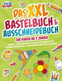 Das XXL Bastelbuch &amp; Ausschneidebuch für Kinder ab 3 Jahren: Schneiden, Kleben und Malen mit riesigem Spaßfaktor und zur optimalen Förderung! Inkl. Scherenführerschein für die Motivation