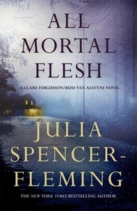 Julia Spencer-Fleming - All Mortal Flesh: Clare Fergusson/Russ Van Alstyne 5.