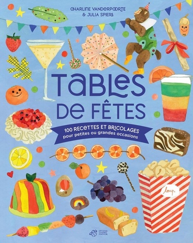 Tables de fêtes. 100 recettes et bricolages pour petites ou grandes occasions