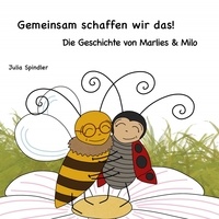 Julia Spindler - Gemeinsam schaffen wir das! - Die Geschichte von Marlies und Milo.