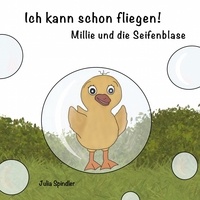 Julia Spindler - Ich kann schon fliegen! - Millie und die Seifenblase.