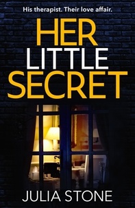 Julia Stone - Her Little Secret - The most thrilling psychological debut about obsessive love you’ll read this year!.
