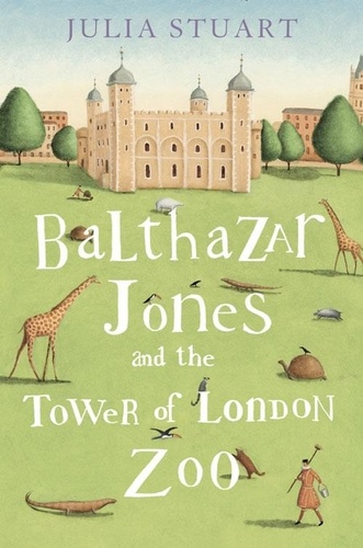Julia Stuart - Balthazar Jones and the Tower of London Zoo.