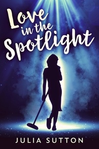  Julia Sutton - Love In The Spotlight - The Spotlight Series, #1.