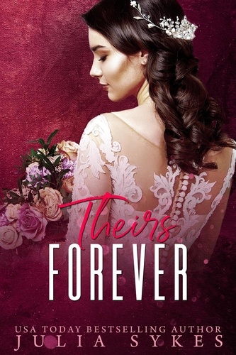  Julia Sykes - Theirs Forever - Mafia Ménage Trilogy, #4.