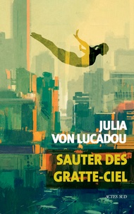Julia von Lucadou - Sauter des gratte-ciels.