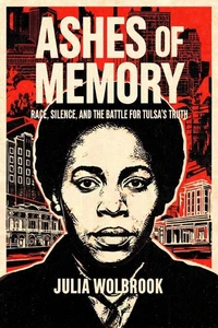 Ashes of Memory Race, Silence, and the Battle for Tulsa’s Truth