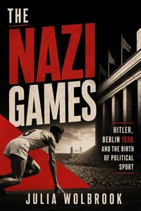 The Nazi Games Hitler, Berlin 1936, and the Birth of Political Sport