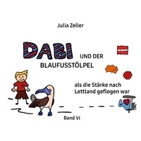 Julia Zeller - Dabi und der Blaufusstölpel - als die Stärke nach Lettland geflogen war - Band VI.