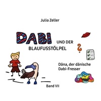 Julia Zeller - Dabi und der Blaufusstölpel - Däna, der dänische Dabi-Fresser - Band VII.