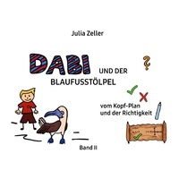 Julia Zeller - Dabi und der Blaufusstölpel - vom Kopf-Plan und der Richtigkeit - Band II.