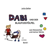 Julia Zeller - Dabi und der Blaufusstölpel - vom Wutwichtel und meiner Stärke - Band I.