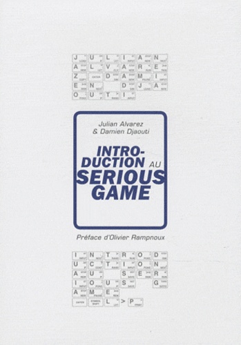 Julian Alvarez et Damien Djaouti - Introduction au Serious Game.