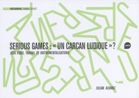 Julian Alvarez - Serious game : "un carcan ludique" ? - Jeux vidéo, travail et instrumentalisations.