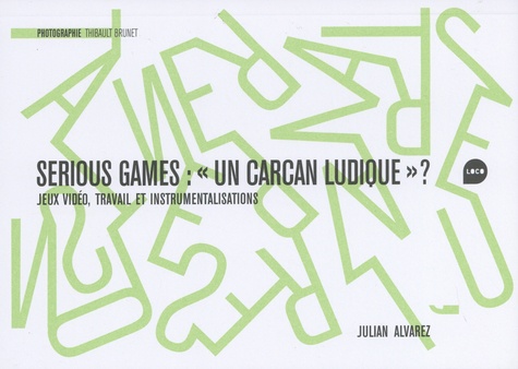 Serious game : "un carcan ludique" ?. Jeux vidéo, travail et instrumentalisations