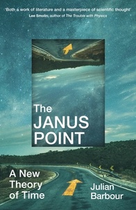 Julian Barbour - The Janus Point - A New Theory of Time.