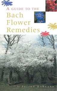Julian Barnard - A Guide To The Bach Flower Remedies.