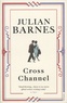 Julian Barnes - Cross Channel.