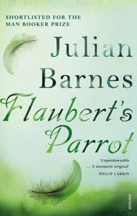 Julian Barnes - Flaubert's Parrot.