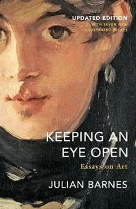 Julian Barnes Keeping an Eye Open Essays on Art /anglais