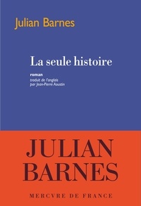 Julian Barnes - La seule histoire.