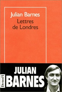 Julian Barnes - Lettres de Londres.