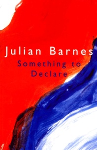 Julian Barnes - Something To Declare.