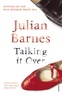 Julian Barnes - Talking It Over.