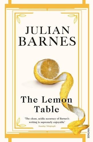 Julian Barnes - The Lemon Table.