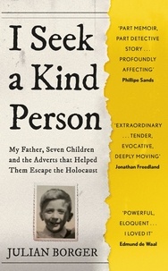 Julian Borger - I Seek a Kind Person - My Father, Seven Children and the Adverts that Helped Them Escape the Holocaust.