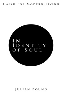  Julian Bound - In Identity of Soul - Poetry by Julian Bound.