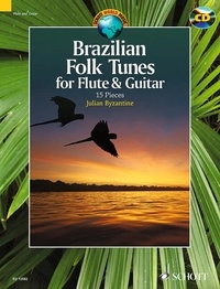 Julian Byzantine - Schott World Music  : Brazilian Folk Tunes for Flute & Guitar - 15 Pieces. flute and guitar..
