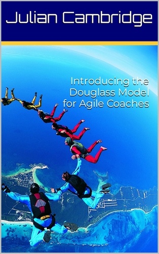  Julian Cambridge - Introducing the Douglass Model for Agile Coaches.