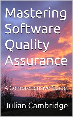  Julian Cambridge - Mastering Software Quality Assurance: A Comprehensive Guide.