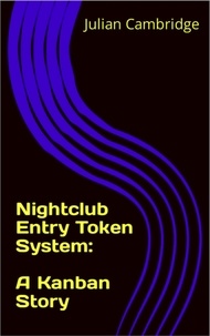  Julian Cambridge - Nightclub Entry Token System: A Kanban Story - A Kanban Story.