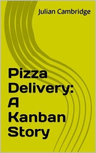  Julian Cambridge - Pizza Delivery: A Kanban Story - A Kanban Story.