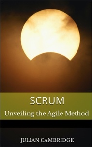  Julian Cambridge - Scrum: Unveiling the Agile Method.
