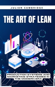  Julian Cambridge - The Art of Lean: Production Systems and Marketing Strategies in the Modern Era.