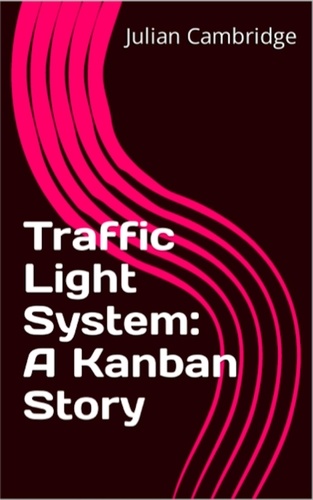  Julian Cambridge - Traffic Light System: A Kanban Story - A Kanban Story.