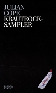 Julian Cope - Krautrocksampler - Petit guide d'initiation à la grande komische muzik.