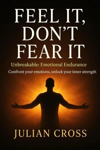 Feel It, Don’t Fear It