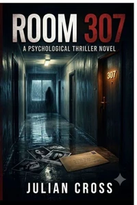 ROOM 307,A Dark Psychological Suspense Mystery