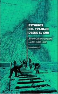Julián Dasten Vejar et Álvaro Galliorio Jorquera - Estudios del Trabajo desde el Sur. Volumen I.