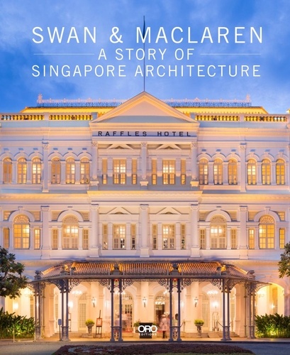 Julian Davison - Swan and MacLaren - A Story of Singapore Architecture.