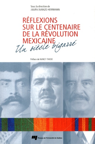 Julián Durazo Herrmann - Réflexions sur le centenaire de la Révolution mexicaine - Un siècle bigarré.