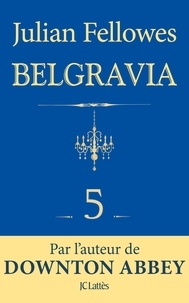 Julian Fellowes - Feuilleton Belgravia épisode 5.